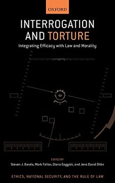 portada Interrogation and Torture: Integrating Efficacy With law and Morality (Ethics, National Security, and Rule Law) 