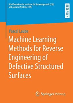 portada Machine Learning Methods for Reverse Engineering of Defective Structured Surfaces (Schriftenreihe der Institute für Systemdynamik (Isd) und Optische Systeme (Ios)) (en Inglés)