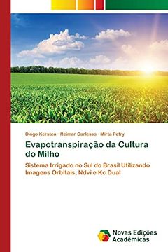 portada Evapotranspiração da Cultura do Milho: Sistema Irrigado no sul do Brasil Utilizando Imagens Orbitais, Ndvi e kc Dual (en Portugués)