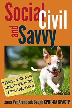 portada Social, Civil, and Savvy: Training & Socializing Puppies to Become the Best Possible Dogs
