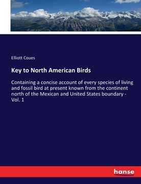 portada Key to North American Birds: Containing a concise account of every species of living and fossil bird at present known from the continent north of t (en Inglés)