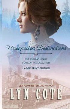 portada Unexpected Destinations: Two Novellas-For Sophia's Heart-For Sophia's Daughter (in English)