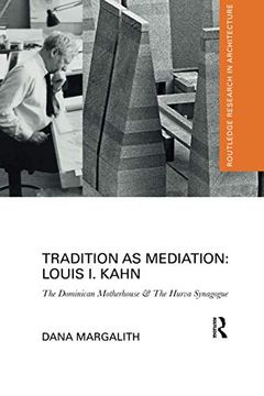 portada Tradition as Mediation: Louis i. Kahn: The Dominican Motherhouse & the Hurva Synagogue (Routledge Research in Architecture) 