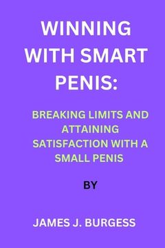 portada Winning with Smart Penis: Breaking Limits and Attaining Satisfaction with a Small Penis (in English)