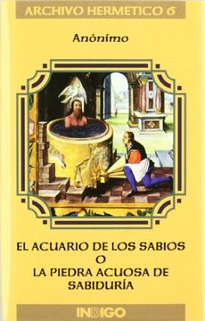 portada El Acuario de los Sabios o la Piedra Acuosa de Sabiduría: Breve Explicación del Admirable y Soberano Acuario de los Sabios, También Llamado Piedra de los Filósofos