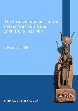 portada The Bronze Figurines of the Petrie Museum from 2000 BC to Ad 400 (en Inglés)