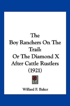 portada the boy ranchers on the trail: or the diamond x after cattle rustlers (1921) (en Inglés)