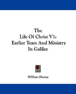 portada the life of christ v1: earlier years and ministry in galilee (en Inglés)