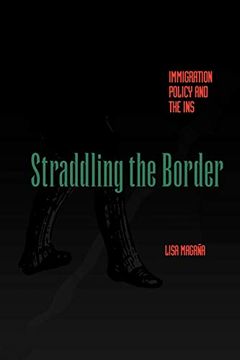 portada Straddling the Border: Immigration Policy and the ins (en Inglés)