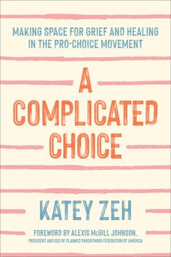 portada A Complicated Choice: Making Space for Grief and Healing in the Pro-Choice Movement 