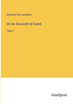 portada Vie de Alexandre le Grand: Tome 1 (in French)