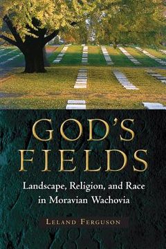 portada God's Fields: Landscape, Religion, and Race in Moravian Wachovia (en Inglés)