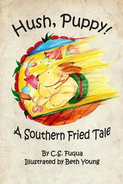 portada Hush, Puppy! A Southern Fried Tale: Standard Trade Edition (en Inglés)