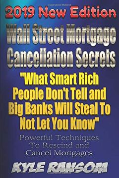portada Wall Street Mortgage Cancellation Secrets 2019 new Edition: What Smart Rich People Don't Tell and big Banks Will Steal to not let you Know (in English)