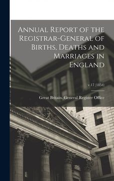 portada Annual Report of the Registrar-General of Births, Deaths and Marriages in England; v.17 (1854) (in English)