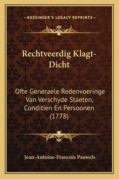 portada Rechtveerdig Klagt-Dicht: Ofte Generaele Redenvoeringe Van Verschyde Staeten, Conditien En Persoonen (1778)