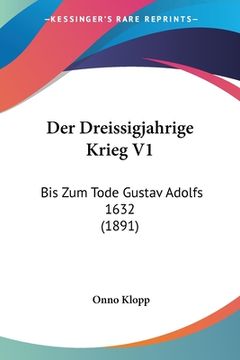 portada Der Dreissigjahrige Krieg V1: Bis Zum Tode Gustav Adolfs 1632 (1891) (en Alemán)