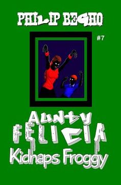 portada Aunty Felicia Kidnaps Froggy: Aunty Felicia Series (en Inglés)