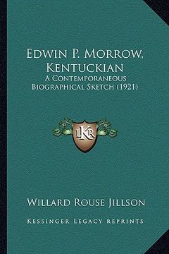 portada edwin p. morrow, kentuckian: a contemporaneous biographical sketch (1921) (en Inglés)