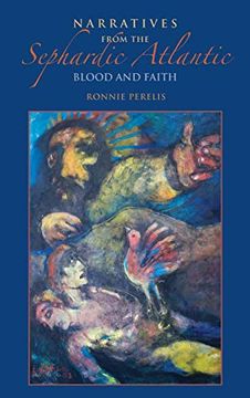 portada Narratives From the Sephardic Atlantic: Blood and Faith (Indiana Series in Sephardi and Mizrahi Studies) (en Inglés)