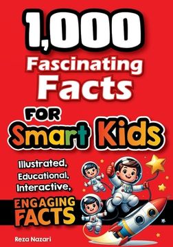 portada 1,000 Fascinating Facts for Smart Kids: Fun Facts to Spark Curiosity, Imagination, and a Love of Learning (en Inglés)