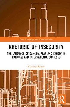 portada Rhetoric of Insecurity: The Language of Danger, Fear and Safety in National and International Contexts (Law, Language and Communication) (en Inglés)