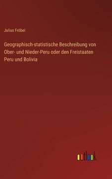 portada Geographisch-statistische Beschreibung von Ober- und Nieder-Peru oder den Freistaaten Peru und Bolivia (in German)