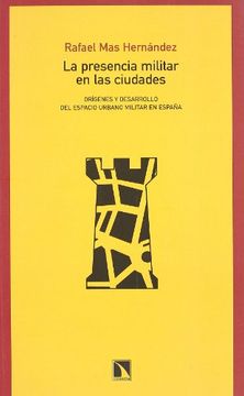 portada La Presencia Militar en las Ciudades<Br>Orígenes y Desarrollo del Espacio Urbano Militar en España