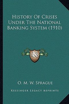 portada history of crises under the national banking system (1910) (en Inglés)