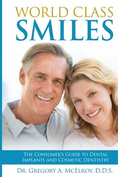portada World Class Smiles: The Consumer's Guide to Dental Implants and Cosmetic Dentistry (in English)