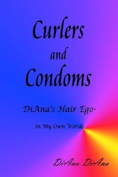 portada curlers and condoms: diana's hair ego - in my own words (en Inglés)