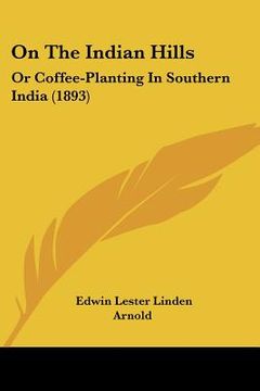 portada on the indian hills: or coffee-planting in southern india (1893)