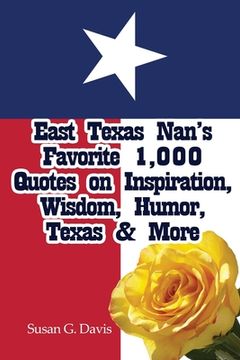 portada East Texas Nan's Favorite 1,000 Quotes on Inspiration, Wisdom, Humor, Texas & More (en Inglés)