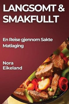 portada Langsomt & Smakfullt: En Reise gjennom Sakte Matlaging (in Noruego)