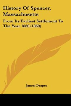 portada history of spencer, massachusetts: from its earliest settlement to the year 1860 (1860) (en Inglés)