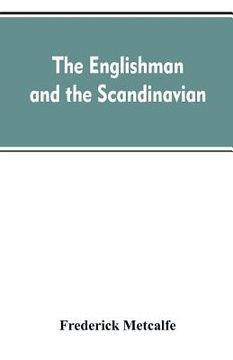 portada The Englishman and the Scandinavian: Or, A Comparison of Anglo-Saxon and Old Norse Literature (en Inglés)