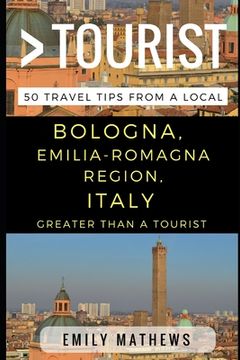 portada Greater Than a Tourist - Bologna, Emilia-Romagna Region, Italy: 50 Travel Tips from a Local (en Inglés)