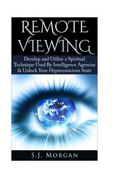 portada Remote Viewing: Develop and Utilize a Spiritual Technique Used By Intelligence Agencies & Unlock Your Hyperconscious State (en Inglés)