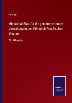 portada Ministerial-Blatt für die gesammte innere Verwaltung in den Königlich Preußischen Staaten: 22. Jahrgang (en Alemán)
