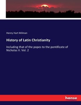 portada History of Latin Christianity: Including that of the popes to the pontificate of Nicholas V. Vol. 2 (en Inglés)