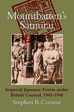 portada Mountbatten's Samurai: Imperial Japanese Army and Navy Forces under British Control in Southeast Asia, 1945-1948