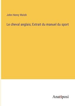 portada Le cheval anglais; Extrait du manuel du sport (en Francés)