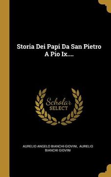 portada Storia Dei Papi Da San Pietro A Pio Ix.... (en Italiano)