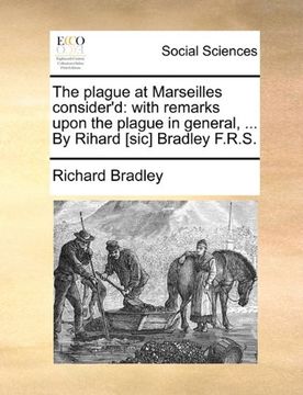 portada the plague at marseilles consider'd: with remarks upon the plague in general, ... by rihard [sic] bradley f.r.s. (in English)
