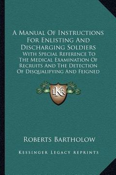 portada a manual of instructions for enlisting and discharging soldiers: with special reference to the medical examination of recruits and the detection of (en Inglés)