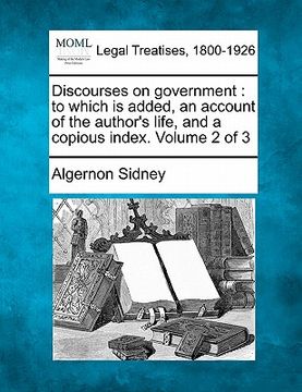 portada discourses on government: to which is added, an account of the author's life, and a copious index. volume 2 of 3 (en Inglés)