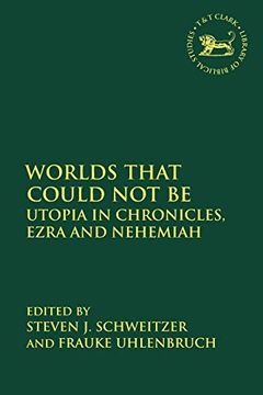 portada Worlds That Could not be: Utopia in Chronicles, Ezra and Nehemiah (The Library of Hebrew Bible (en Inglés)