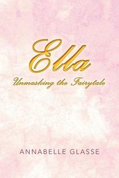 portada Ella: Unmasking the Fairytale (en Inglés)