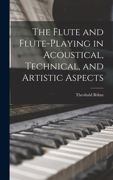 portada The Flute and Flute-Playing in Acoustical, Technical, and Artistic Aspects (en Inglés)