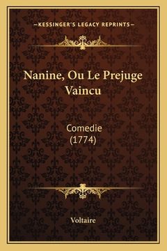 portada Nanine, Ou Le Prejuge Vaincu: Comedie (1774) (en Francés)